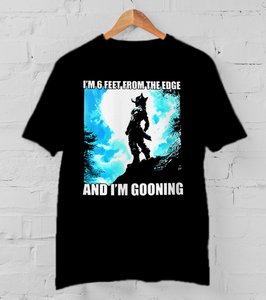 I'm 6 Feet From The Edge And I'm Gooning Silhouette With Blue Sky T-Shirt