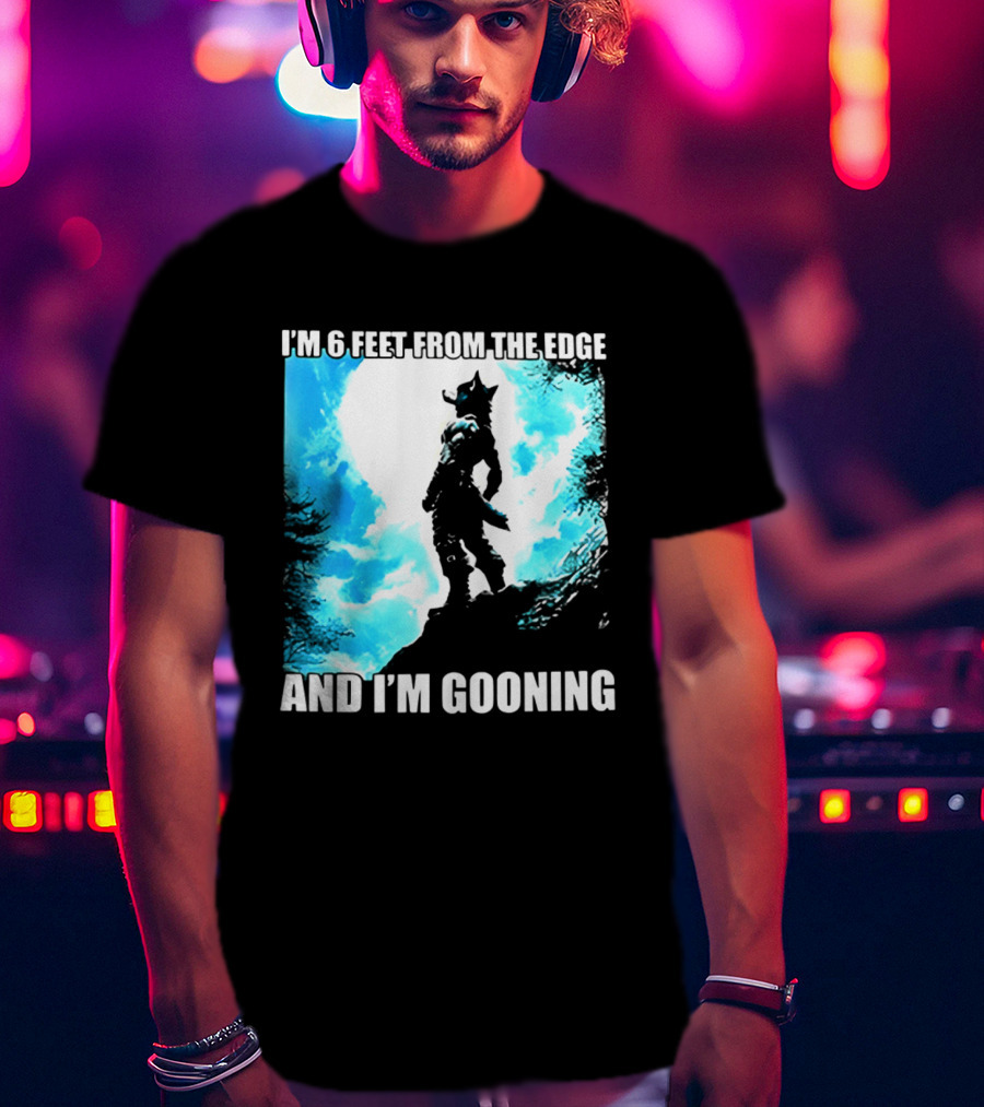 I'm 6 Feet From The Edge And I'm Gooning Silhouette With Blue Sky T-Shirt