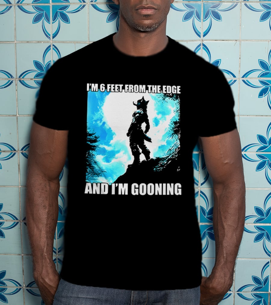 I'm 6 Feet From The Edge And I'm Gooning Silhouette With Blue Sky T-Shirt
