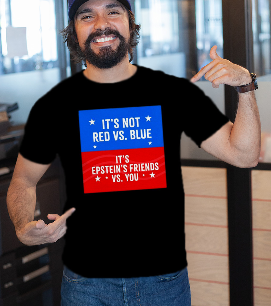It's Not Red Vs Blue It's Epstein's Friends Vs You T-Shirt