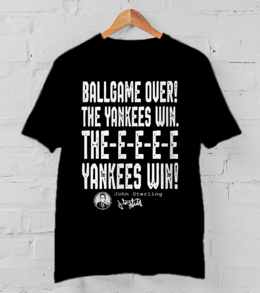 Ballgame Over The Yankees Win John Sterling The Yankees Win T-Shirt