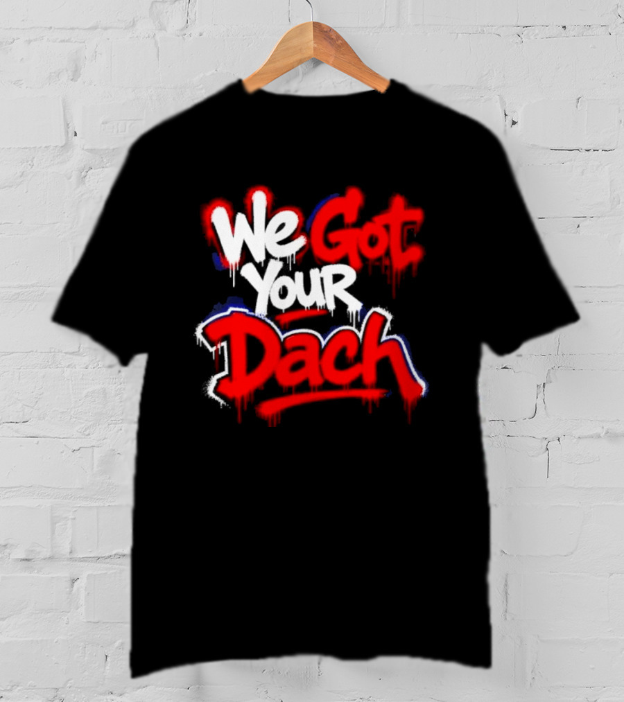 We Got Your Dach Kirby Dach T-Shirt