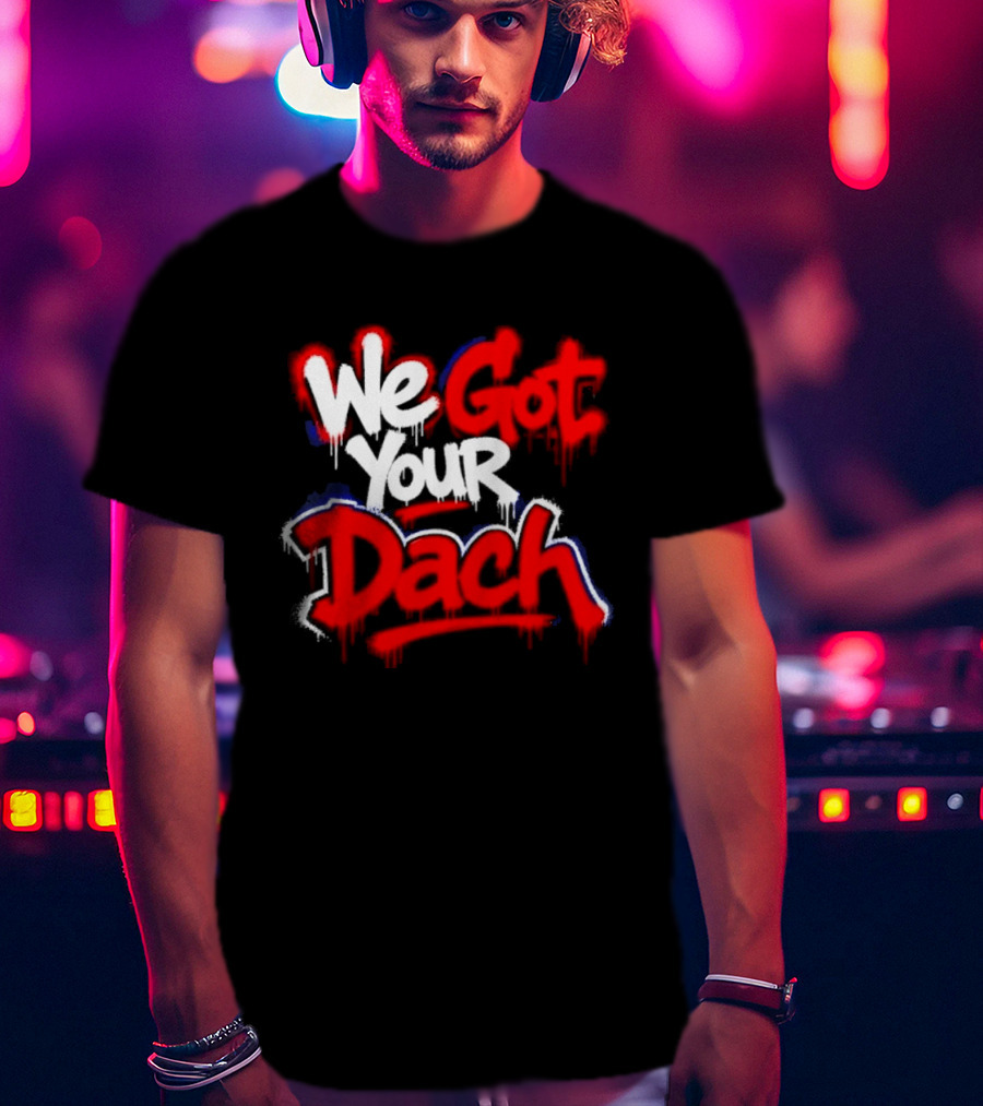 We Got Your Dach Kirby Dach T-Shirt