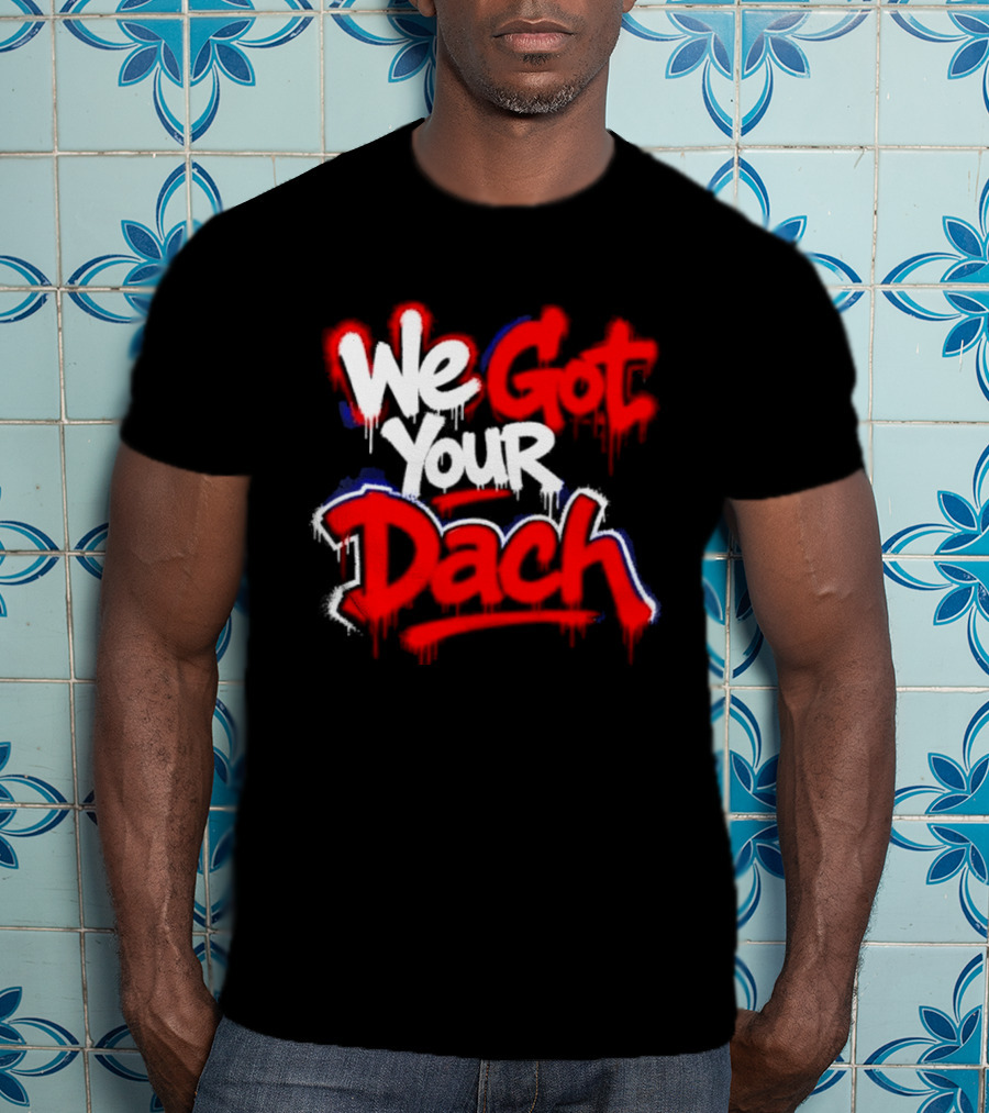 We Got Your Dach Kirby Dach T-Shirt