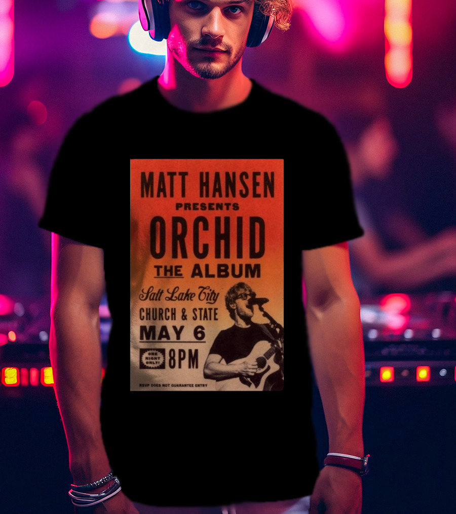 Matt Hansen Presents Orchid The Album Salt Lake City Church And State May 6 8PM T-Shirt