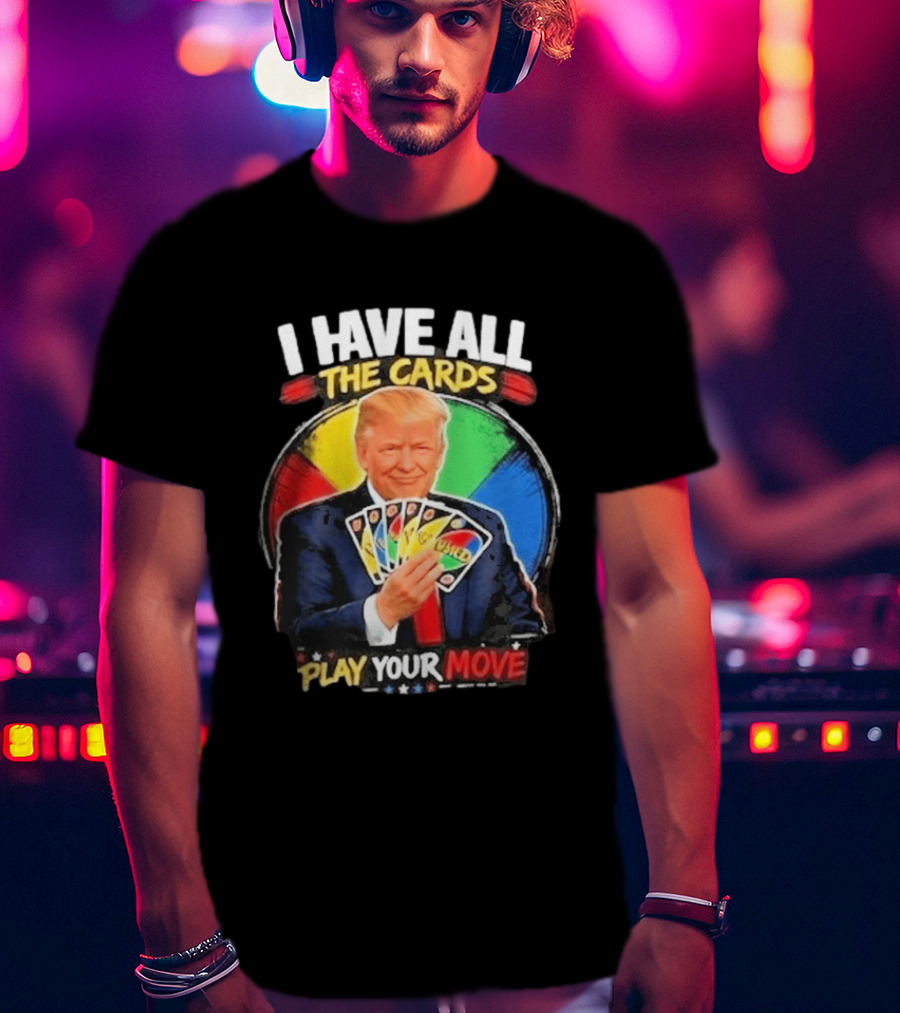 Donald Trump I Have All The Cards Play Your Move Colorful Game T-Shirt