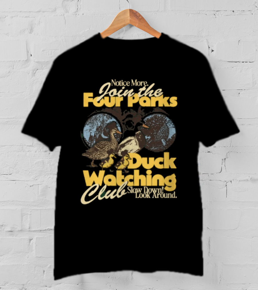 Notice More Join The Fowl Perks Duck Ing Club Slow Down Look Around T-Shirt