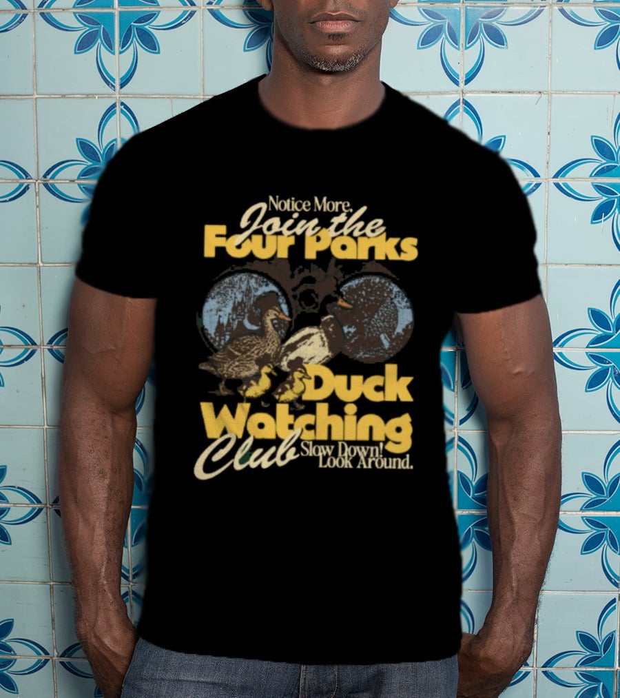 Notice More Join The Fowl Perks Duck Ing Club Slow Down Look Around T-Shirt