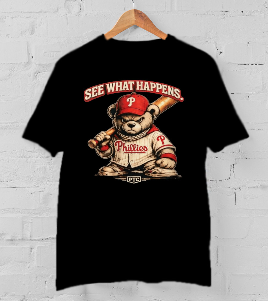 Phillies Bear See What Happens PTC Baseball T-Shirt