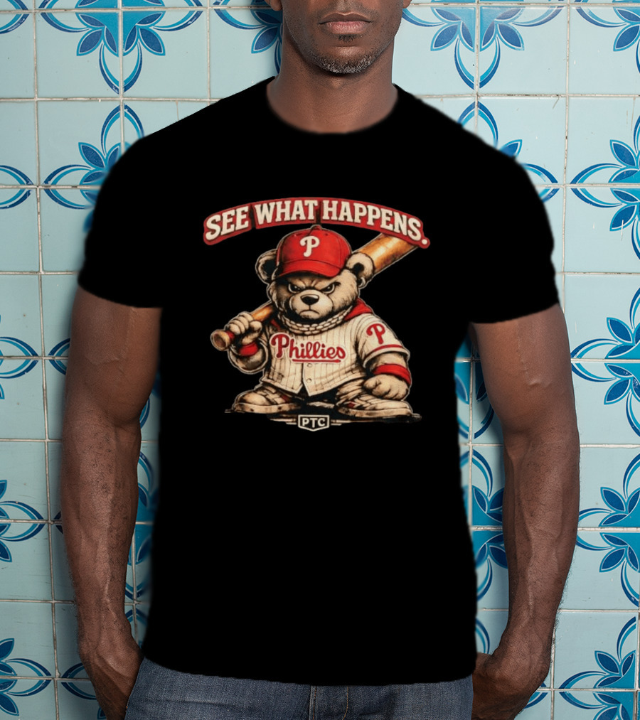 Phillies Bear See What Happens PTC Baseball T-Shirt