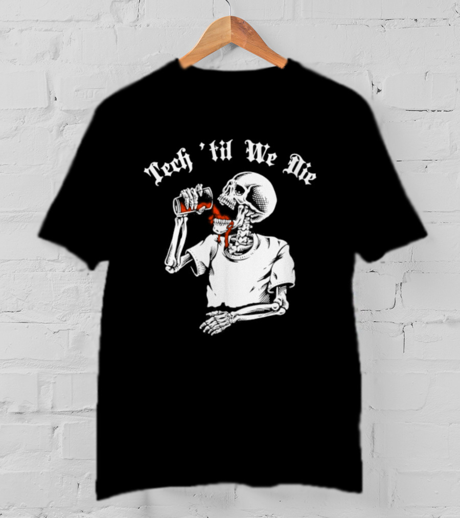 Tech 'Til We Die Skeleton Drinking T-Shirt
