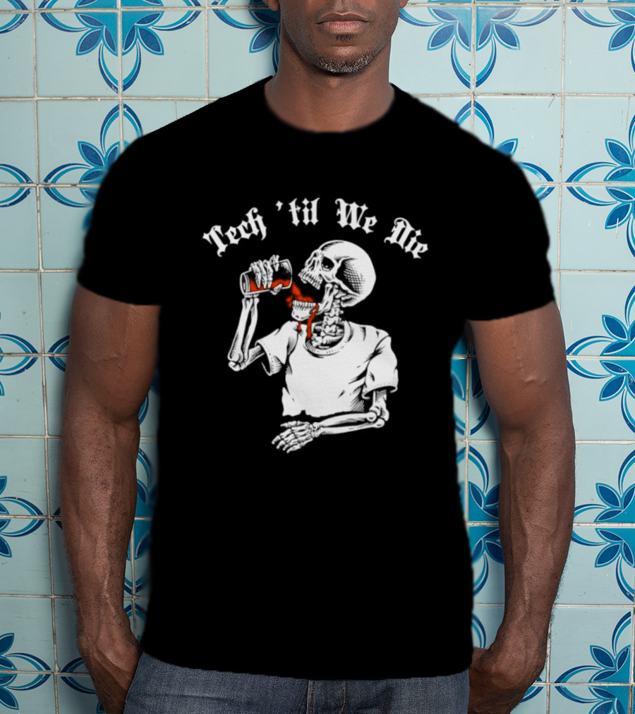 Tech 'Til We Die Skeleton Drinking T-Shirt