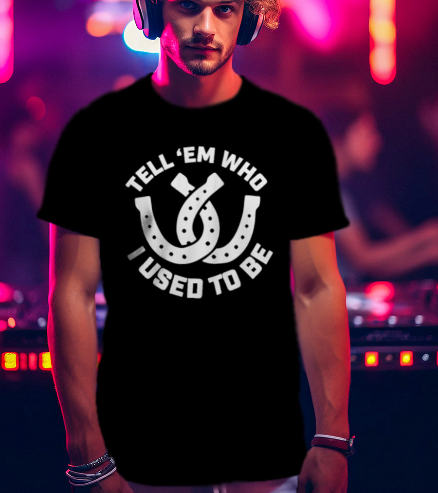 Tell 'Em Who I Used To Be Horseshoe Motif T-Shirt