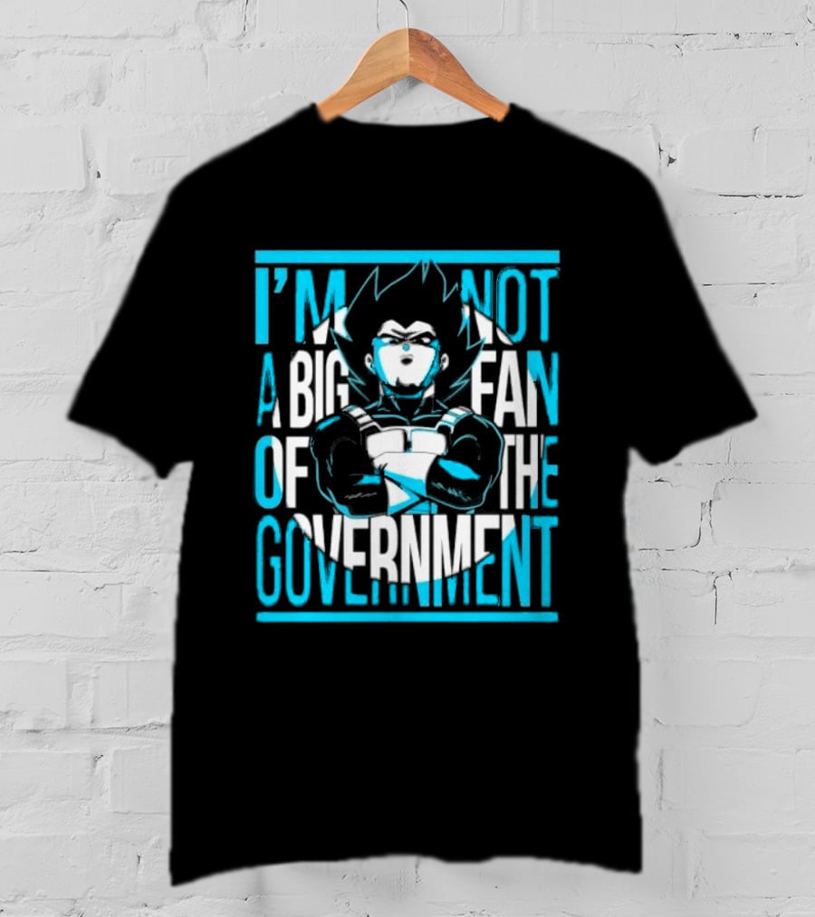 I'm Not A Big Fan Of The Government Vegeta T-Shirt