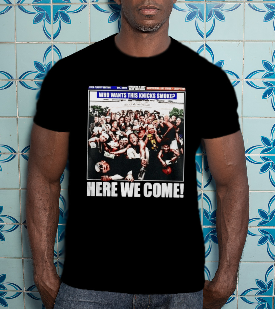 2024 Playoff Edition Who Wants This Knicks Smoke Here We Come T-Shirt