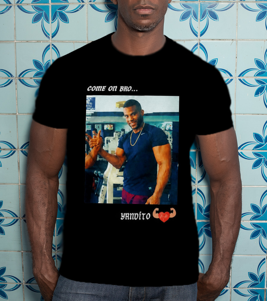 Come On Bro Yandy Díaz Yandalorito Gym Motivation T-Shirt