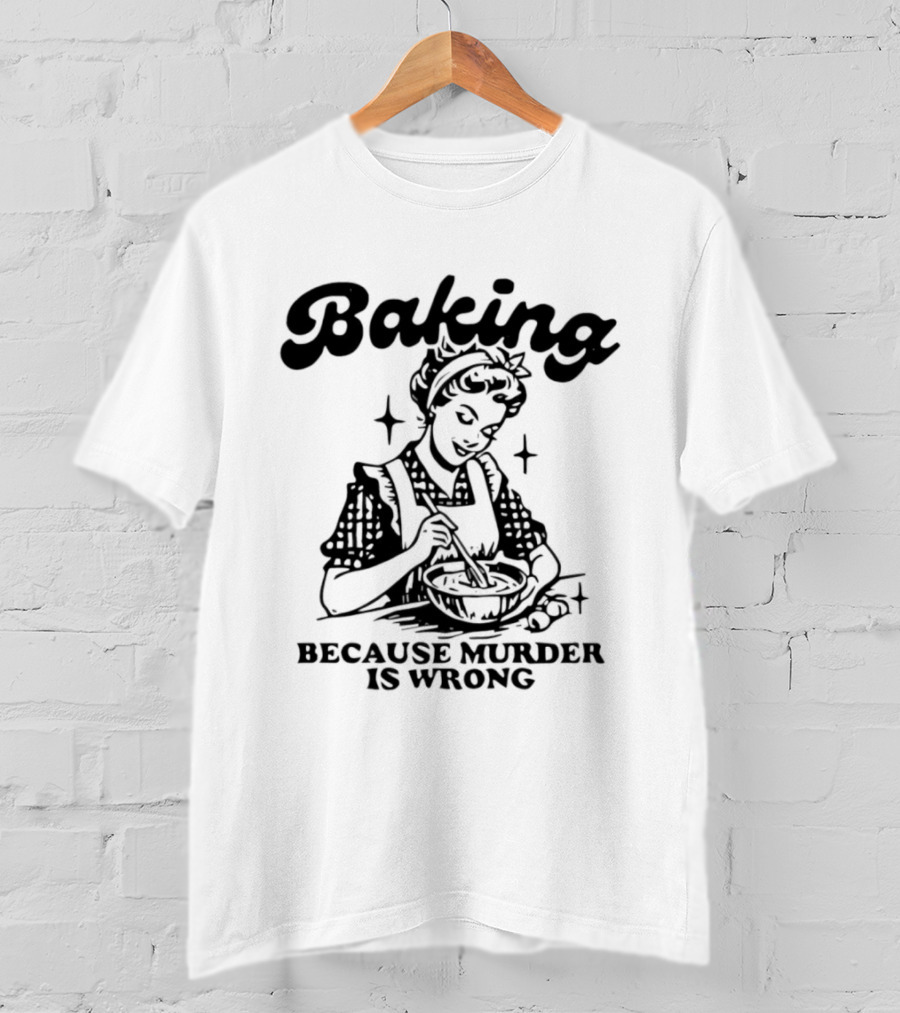 Baking Because Murder Is Wrong Retro Baking Humor T-Shirt