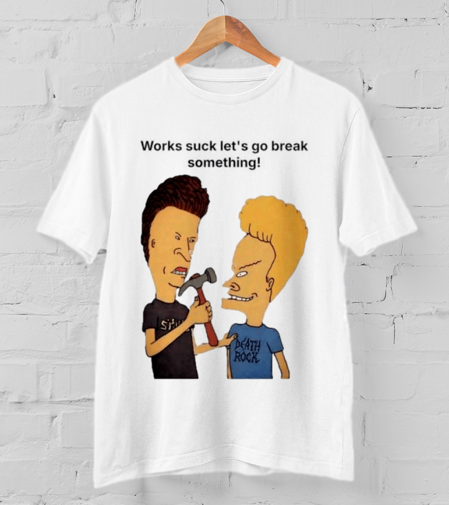 Beavis And Butt Head Works Suck Let's Go Break Something Hammer Scene T-Shirt