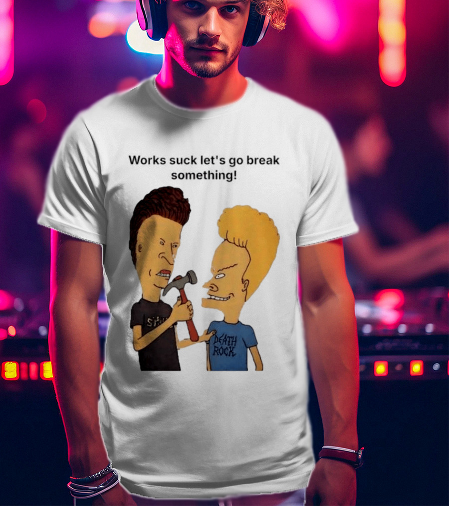 Beavis And Butt Head Works Suck Let's Go Break Something Hammer Scene T-Shirt
