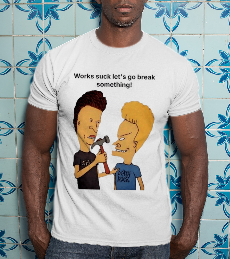 Beavis And Butt Head Works Suck Let's Go Break Something Hammer Scene T-Shirt
