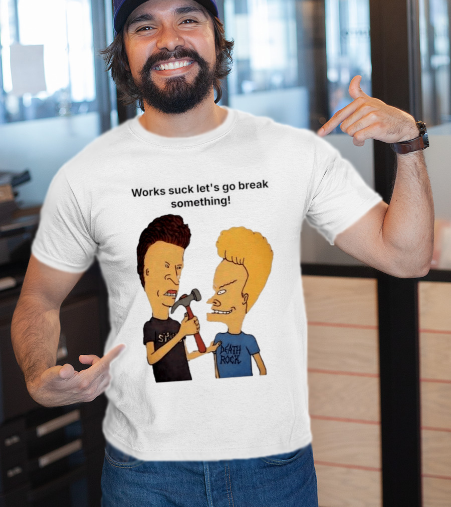 Beavis And Butt Head Works Suck Let's Go Break Something Hammer Scene T-Shirt