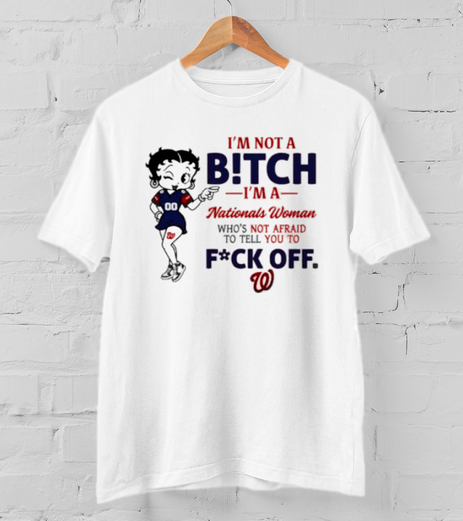 Betty Boop I'm Not A Bitch I'm A Nationals Woman Who's Not Afraid To Tell You To F*ck Off T-Shirt