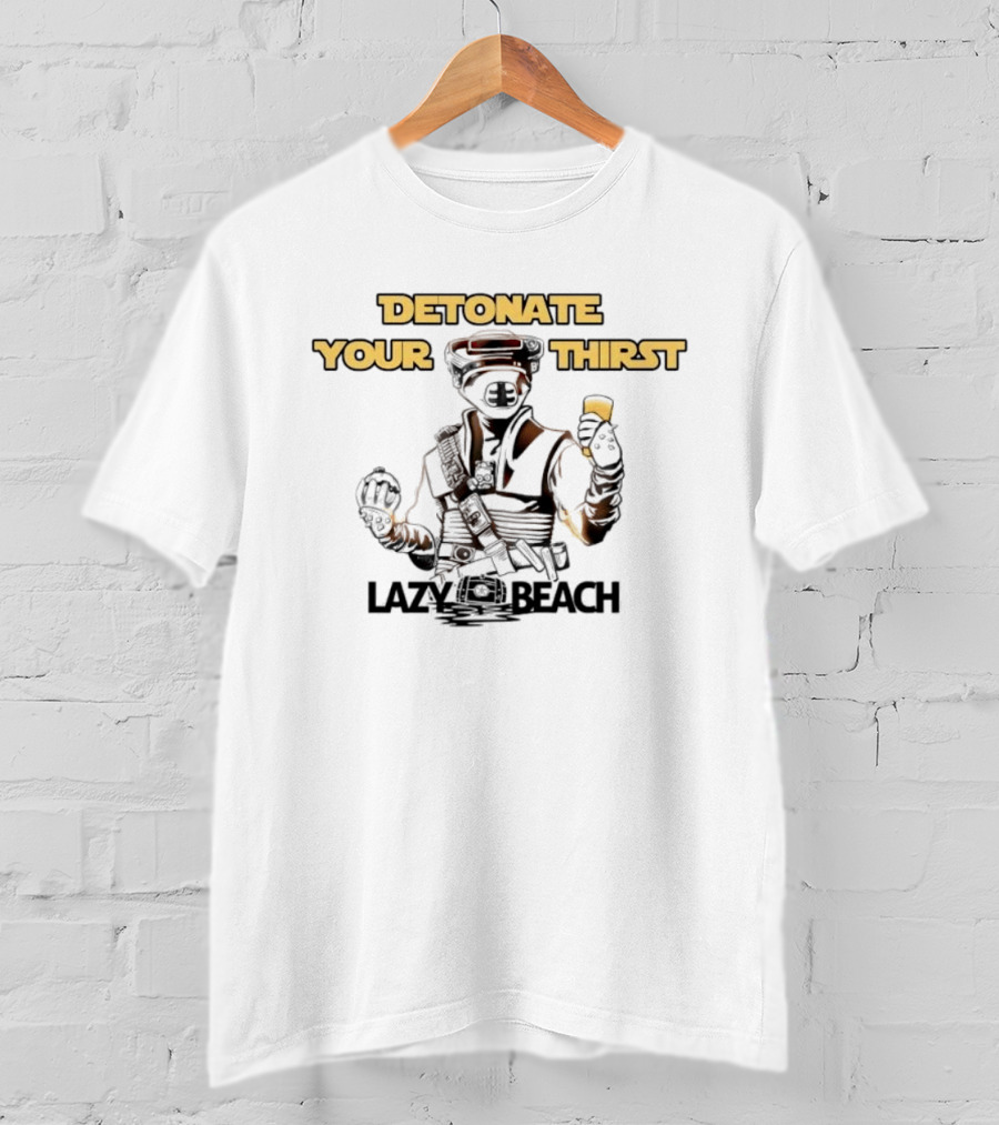 Detonate Your Thirst Lazy Beach Boushh T-Shirt