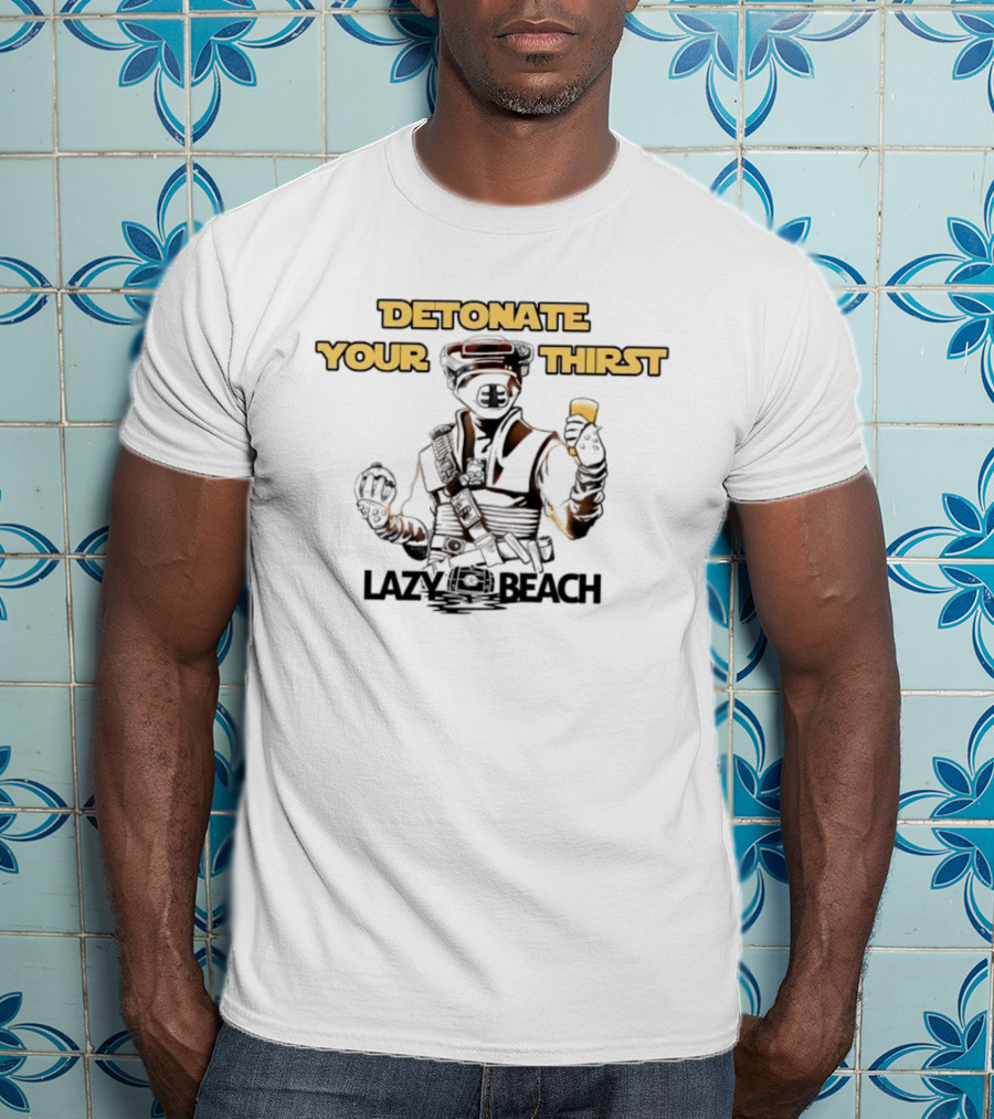 Detonate Your Thirst Lazy Beach Boushh T-Shirt