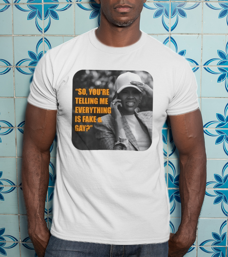 Candace Owens So You're Telling Me Everything Is Fake And Gay T-Shirt