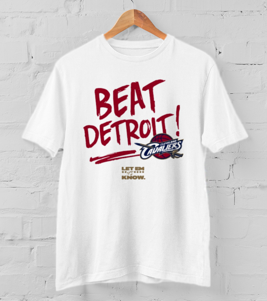 Beat Detroit Cleveland Cavaliers Let Em Know T-Shirt