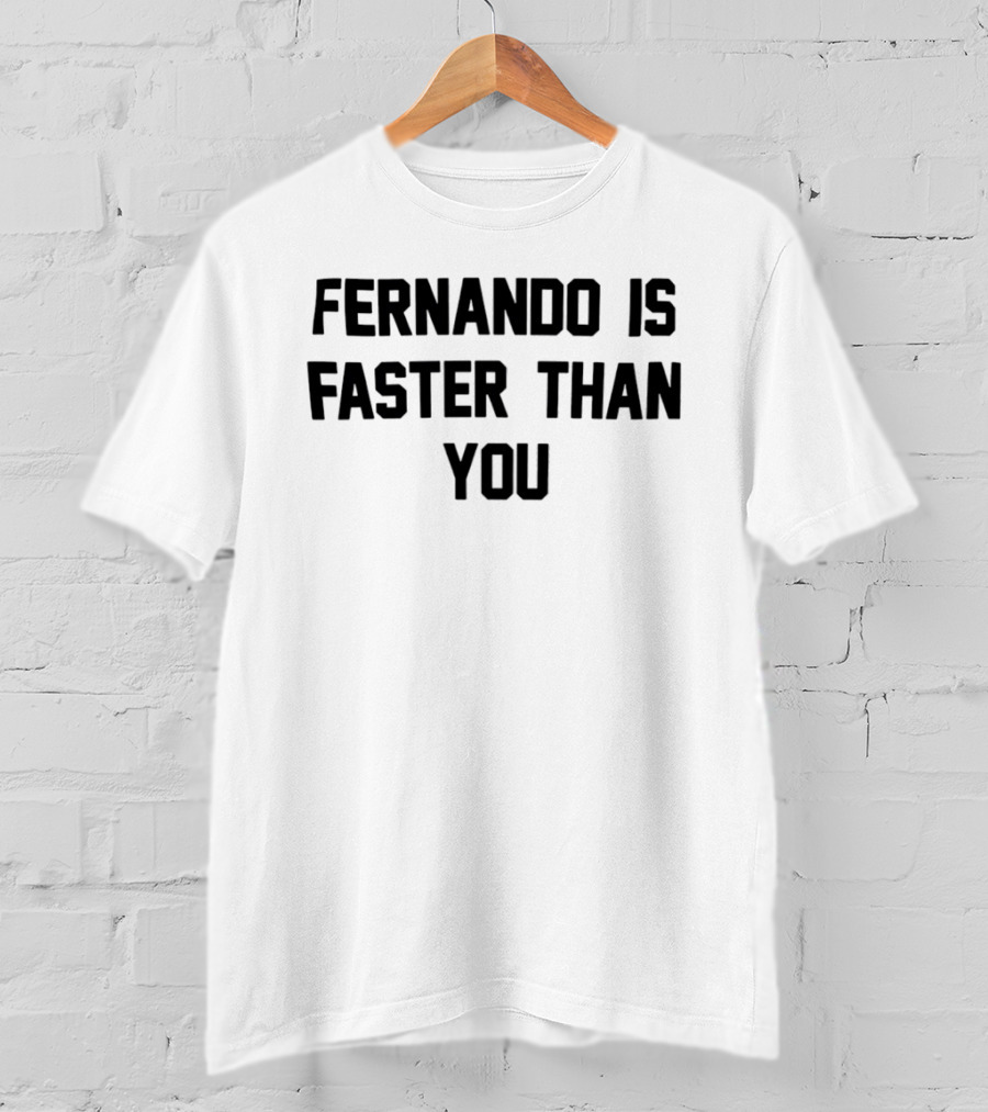 Fernando Is Faster Than You F1 Racing Quote Merchandise T-Shirt