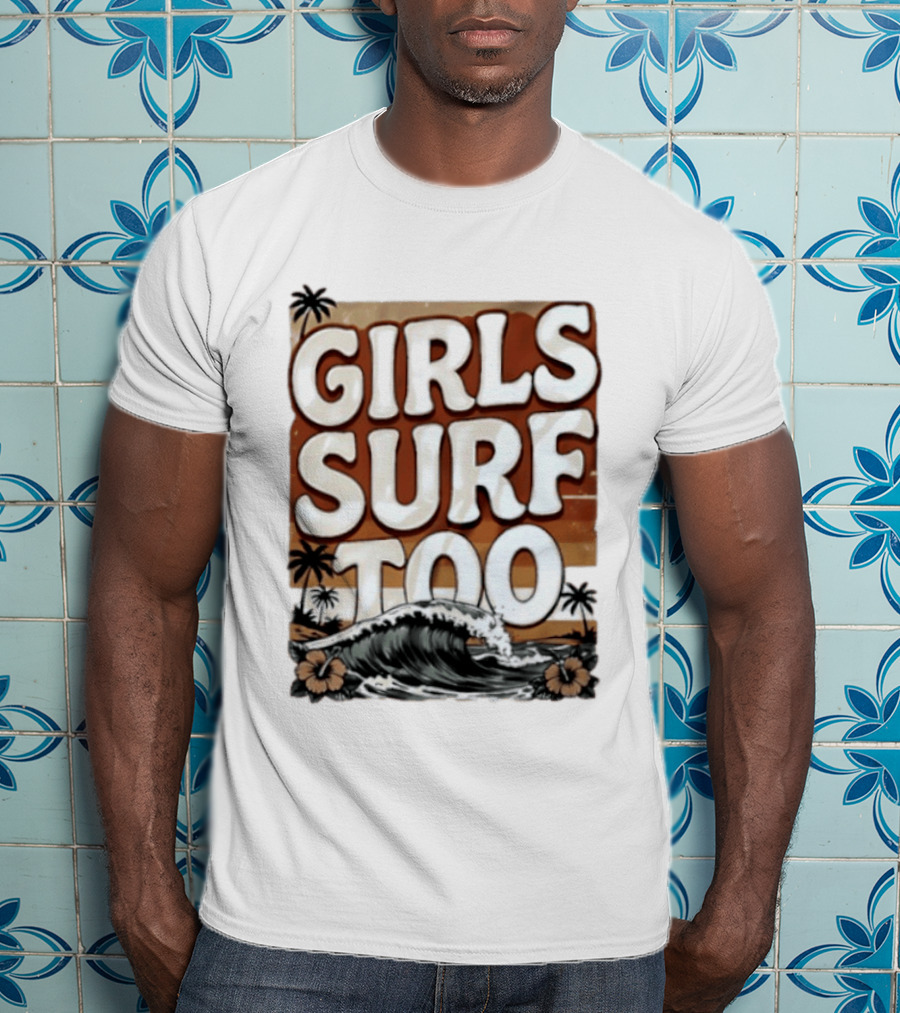 Girls Surf Too Wave Tropical Beach T-Shirt