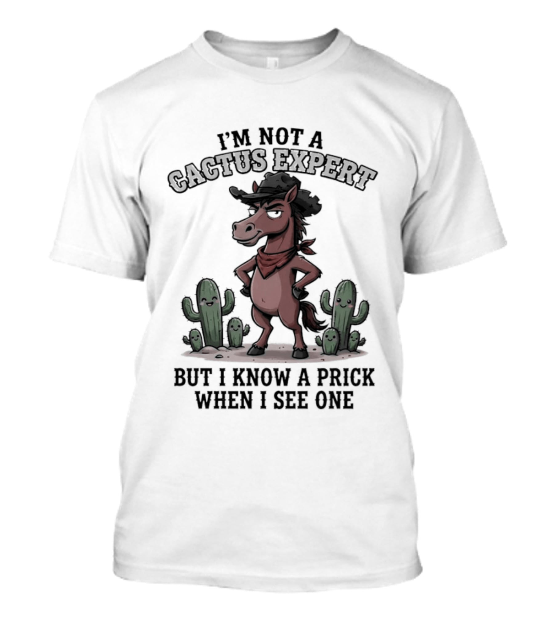 I'm Not A Cactus Expert But I Know A Prick When I See One Horse Cowboy T-Shirt