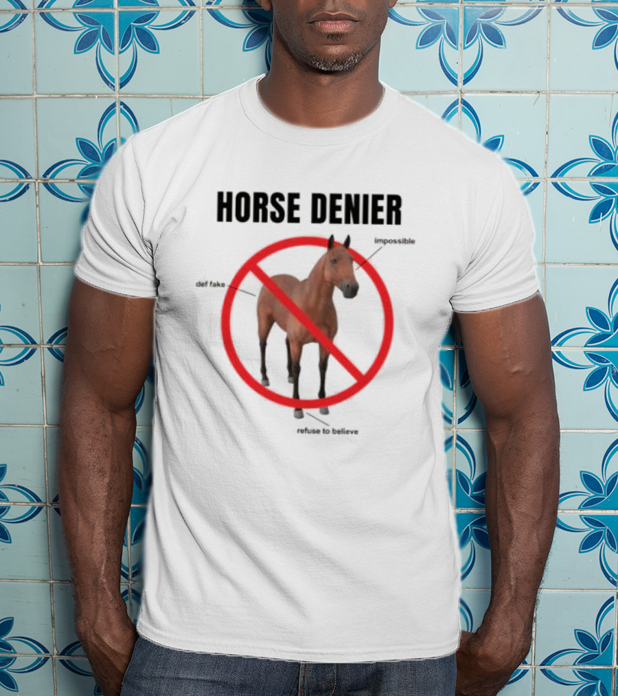 Horse Denier Impossible Def Fake Refuse To Believe T-Shirt
