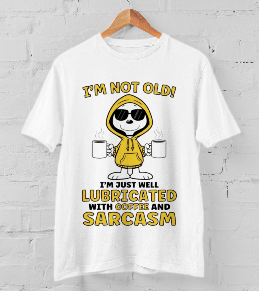 I'm Not Old I'm Just Well Lubricated With Coffee And Sarcasm T-Shirt