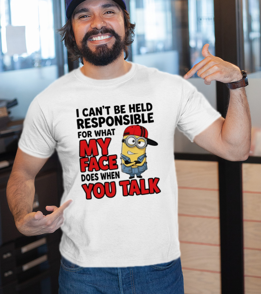 Minions I Can't Be Held Responsible For What My Face Does When You Talk T-Shirt