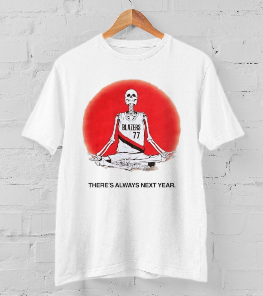 Portland Trail Blazers Skeleton 77 Always Next Year T-Shirt