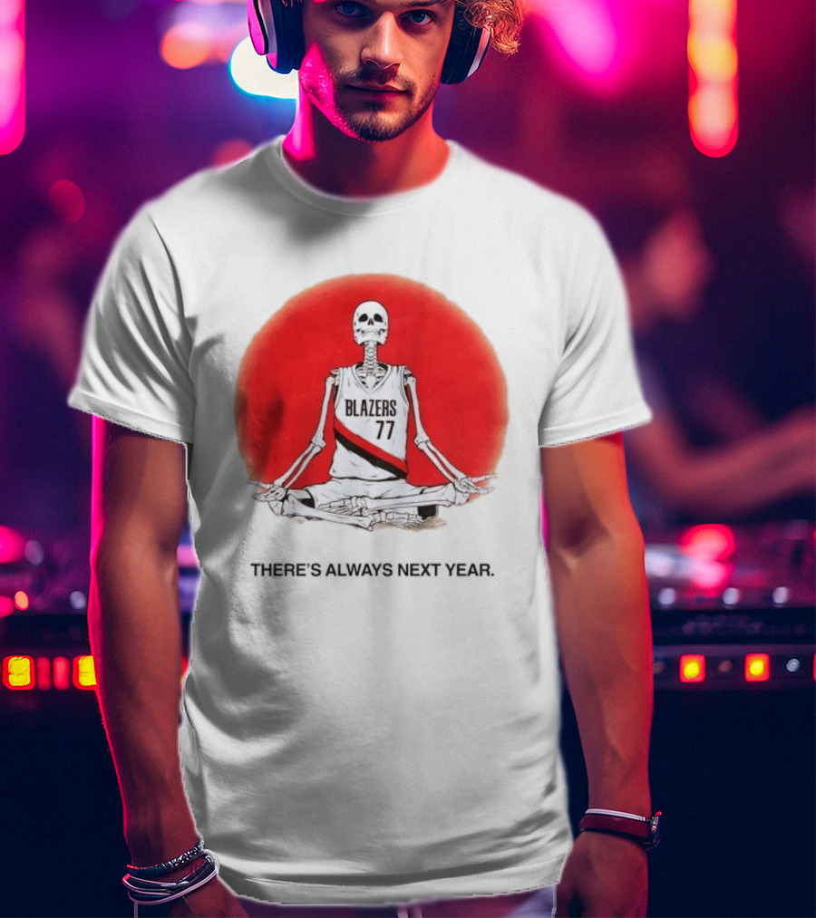 Portland Trail Blazers Skeleton 77 Always Next Year T-Shirt