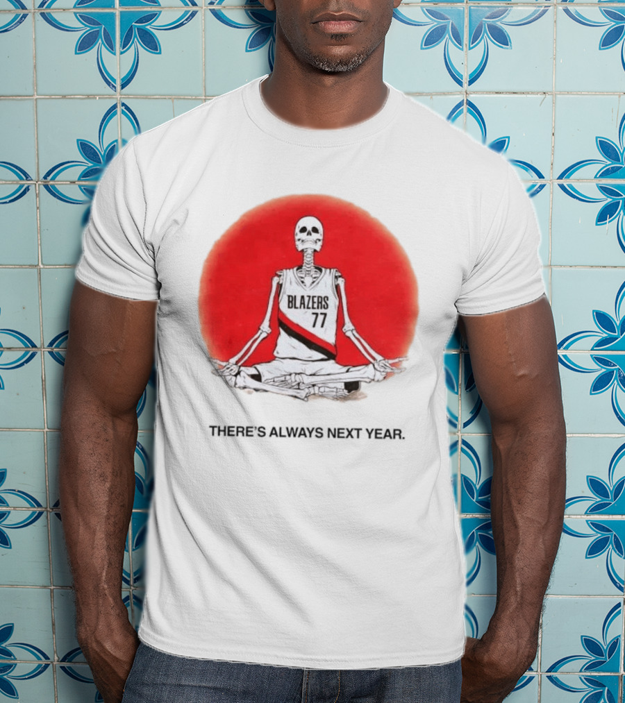 Portland Trail Blazers Skeleton 77 Always Next Year T-Shirt