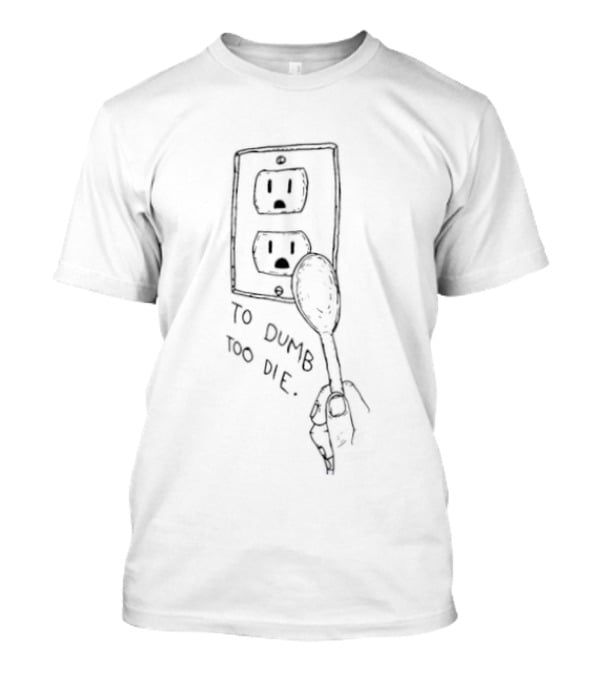 Too Dumb To Die Cartoon Fork Outlet Sketch T-Shirt
