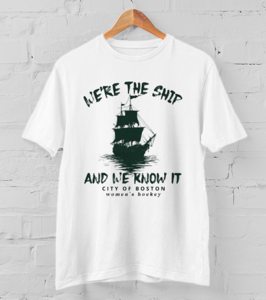 We're The Ship And We Know It City Of Boston Women's Hockey T-Shirt