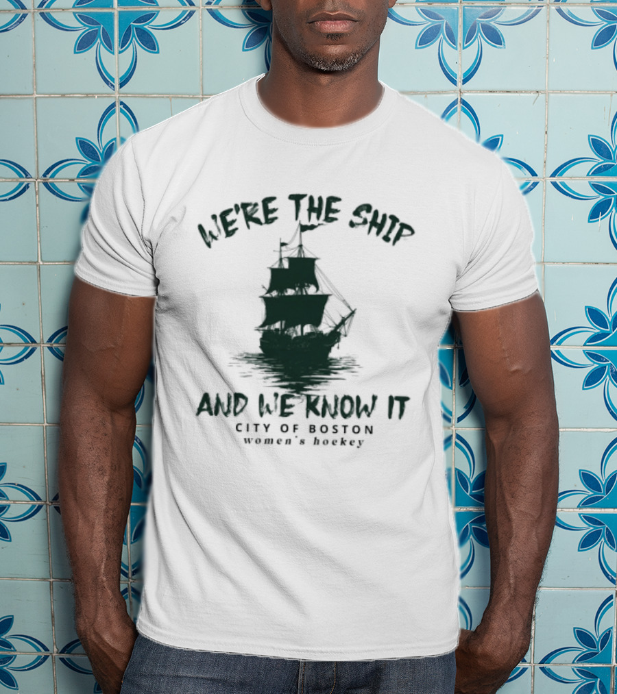We're The Ship And We Know It City Of Boston Women's Hockey T-Shirt