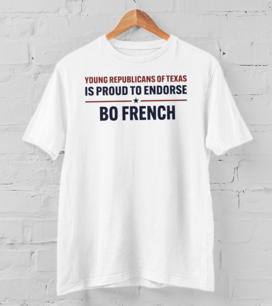 Young Republicans Of Texas Proud To Endorse Bo French T-Shirt
