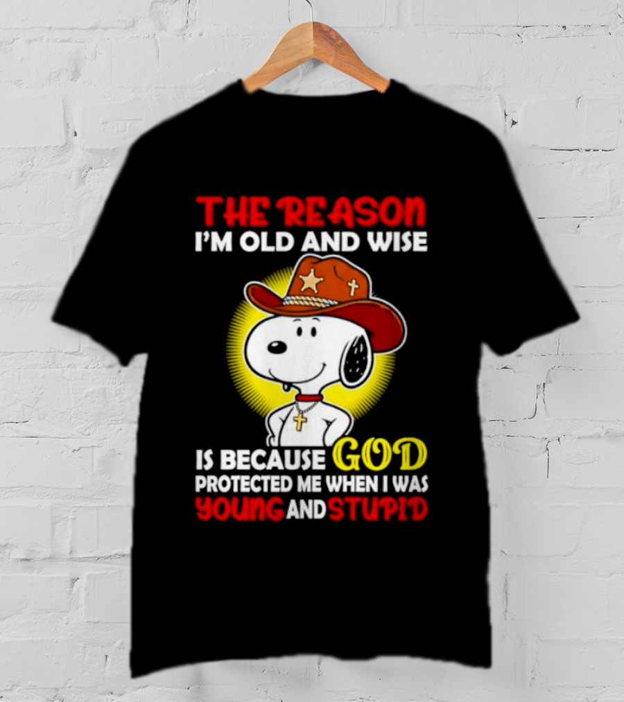 Cowboy Snoopy The Reason I'm Old And Wise God Protected Me When I Was Young And Stupid T-Shirt
