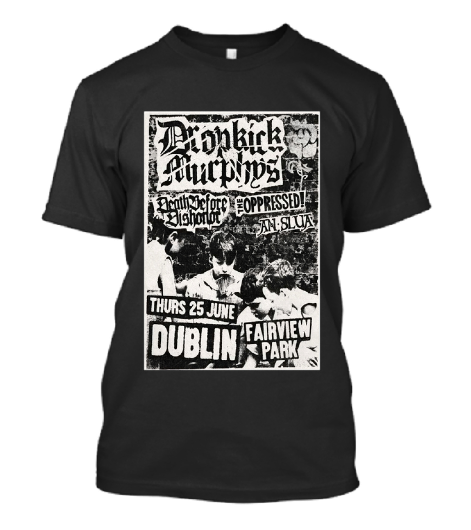 Dropkick Murphys Dublin Fairview Park June 25 Death Before Dishonor The Oppressed An Slua T-Shirt