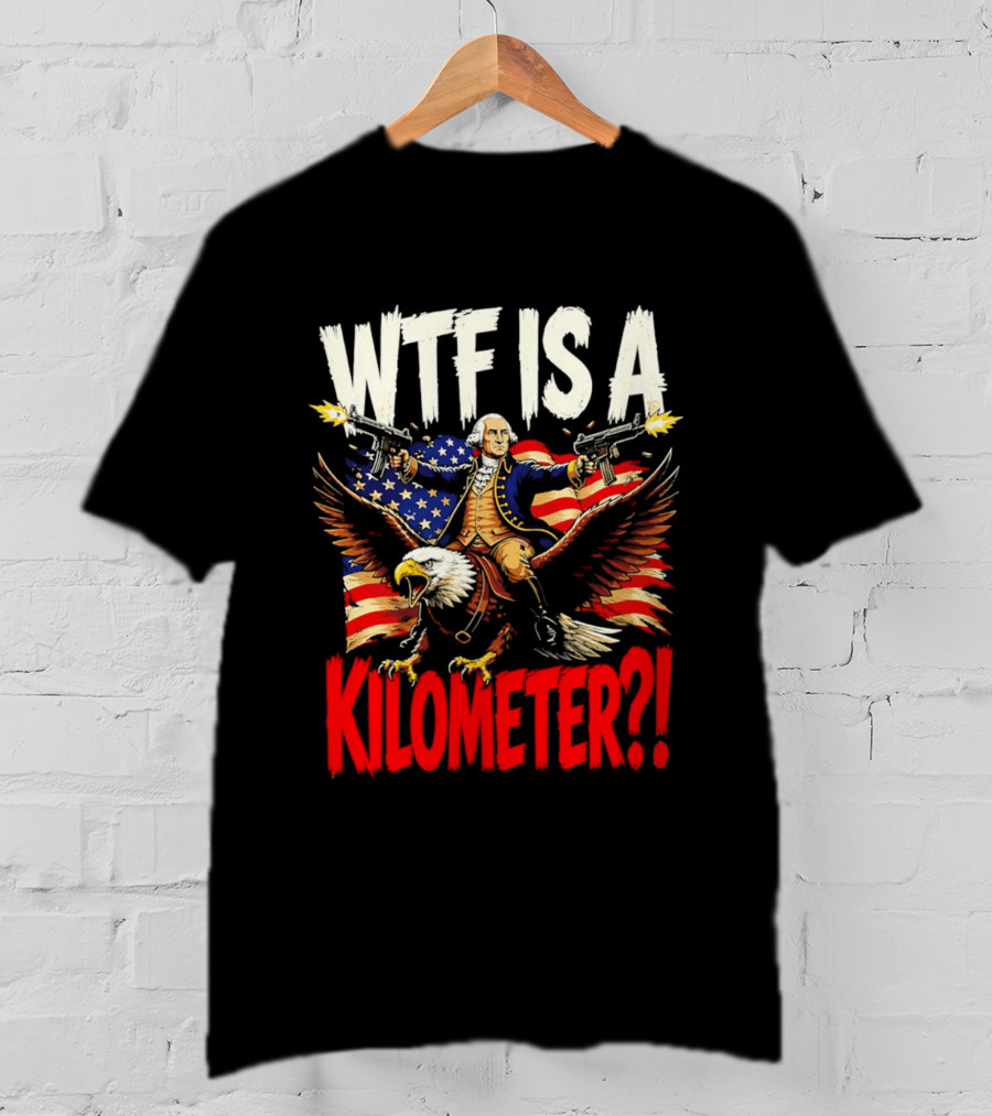 WTF Is A Kilometer George Washington Riding Bald Eagle American Flag T-Shirt