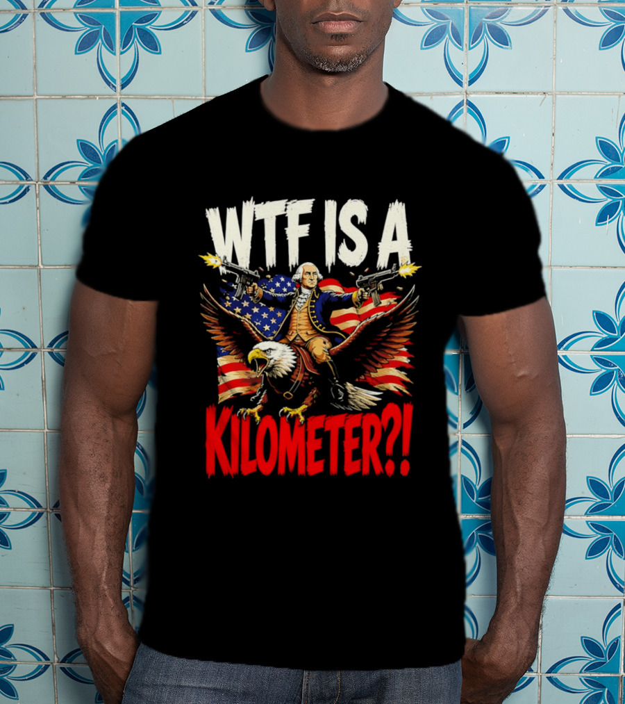 WTF Is A Kilometer George Washington Riding Bald Eagle American Flag T-Shirt