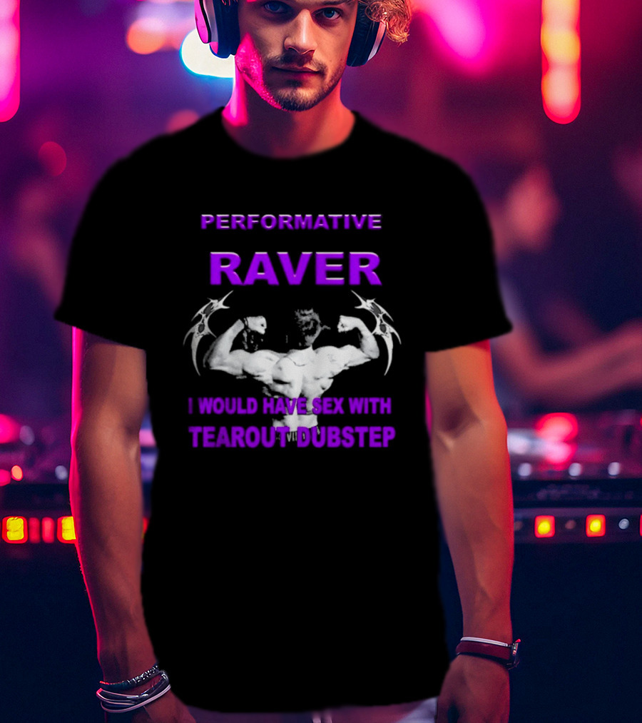 Performative Raver Muscle Flex I Would Have Sex With Tearout Dubstep T-Shirt