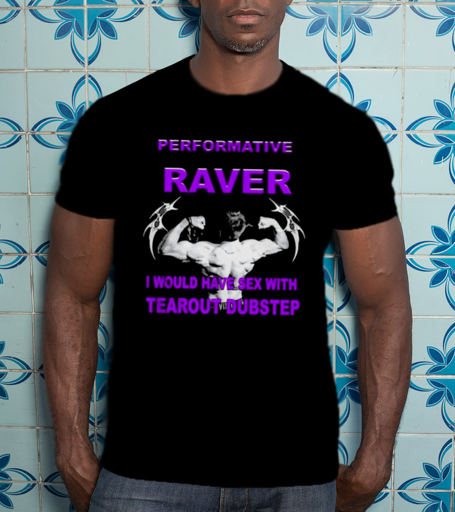 Performative Raver Muscle Flex I Would Have Sex With Tearout Dubstep T-Shirt