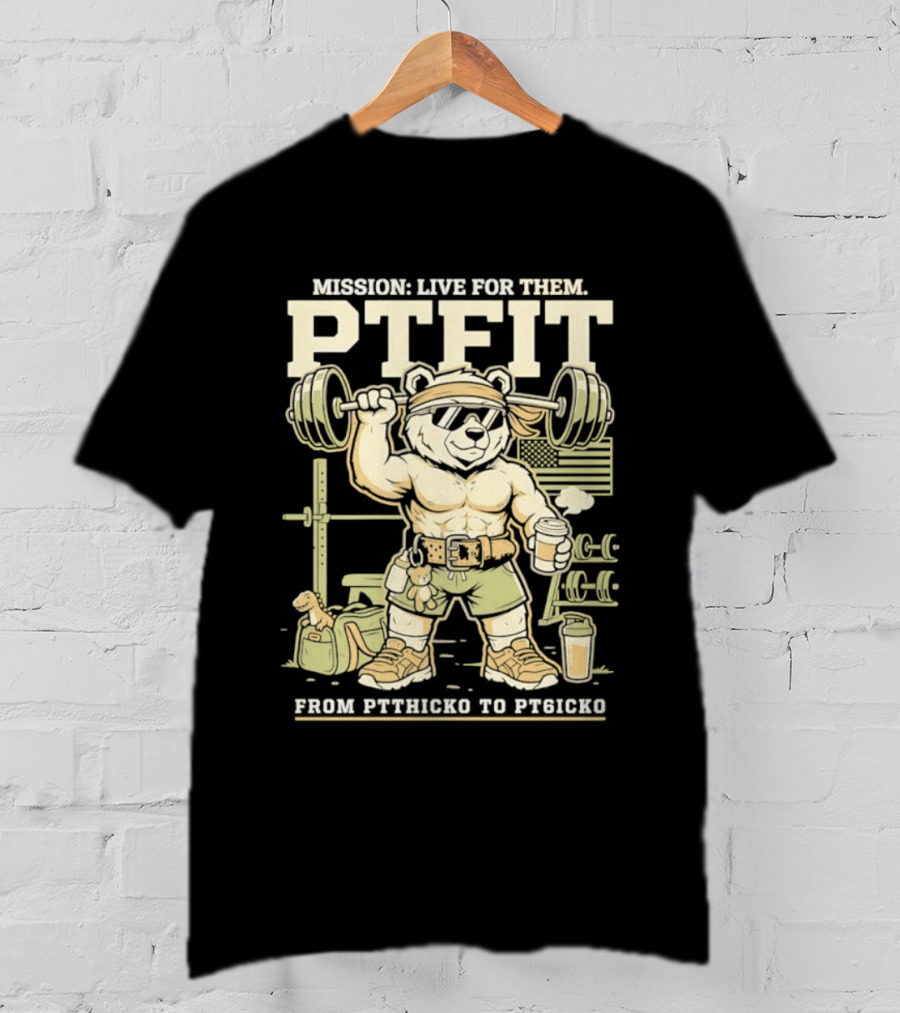 Mission Live For Them PTFit Gym Bear From Ptthicko To PT6icko T-Shirt